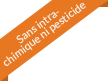 Sans intra-chimique ni pesticide